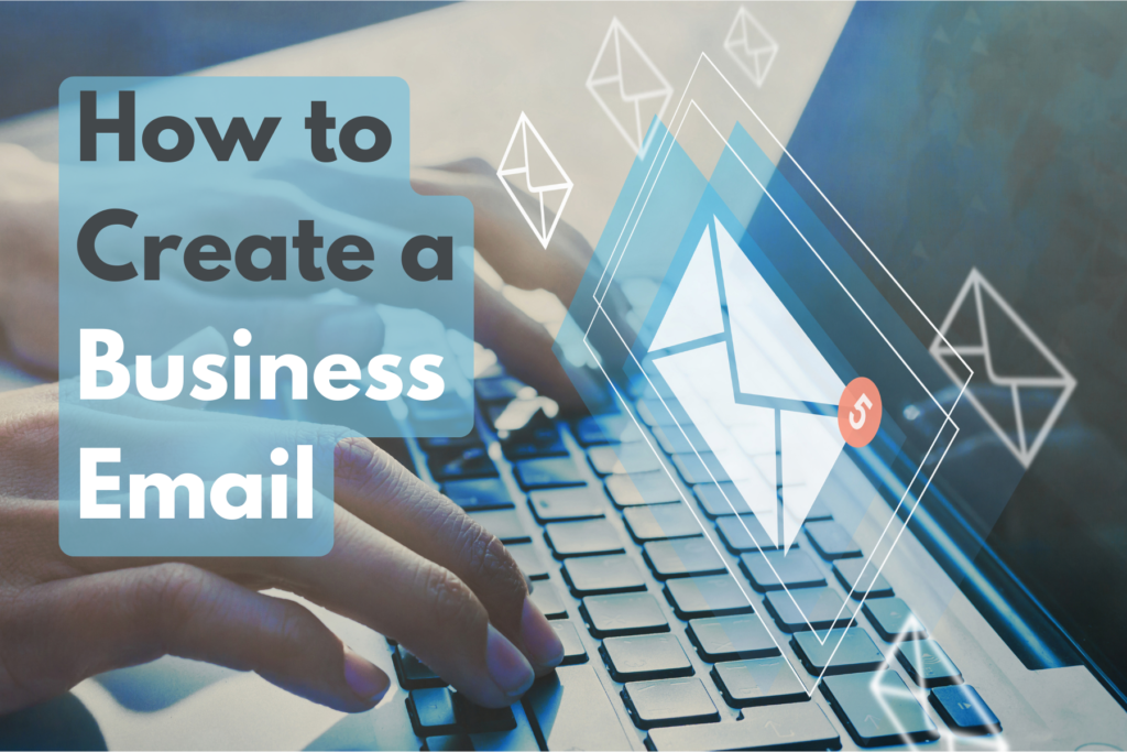 How to Create a Business Email: Your Step-by-Step Guide