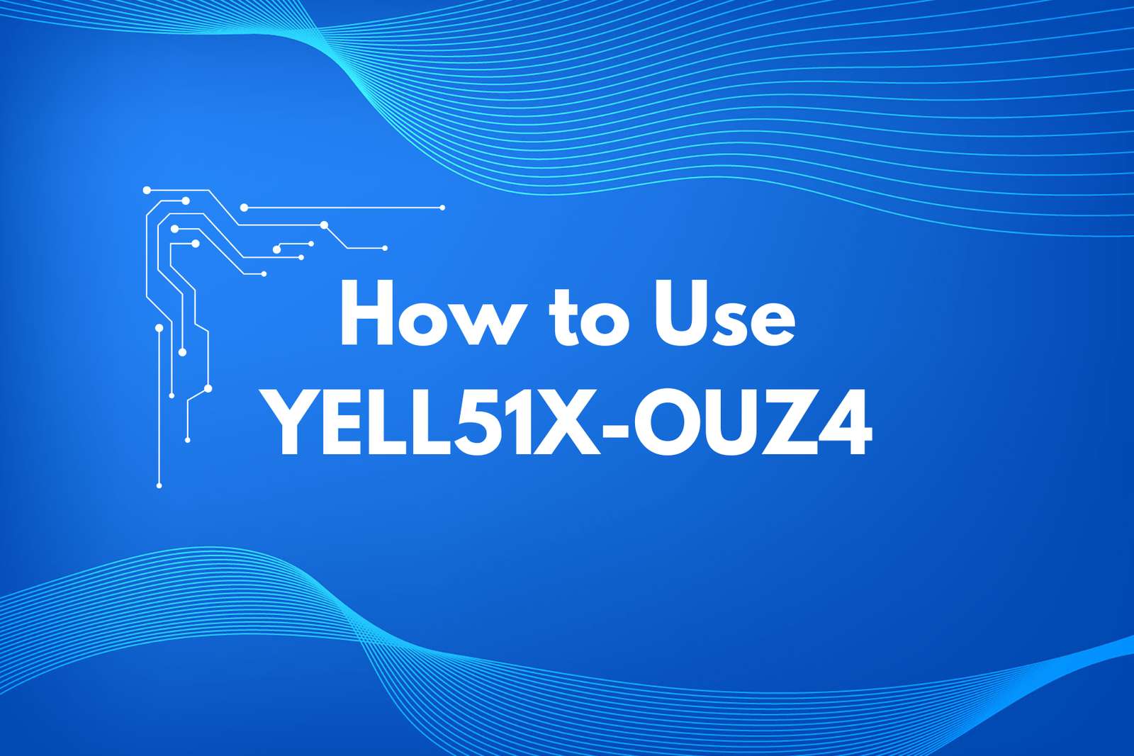 how-to-use-yell51x-ouz4